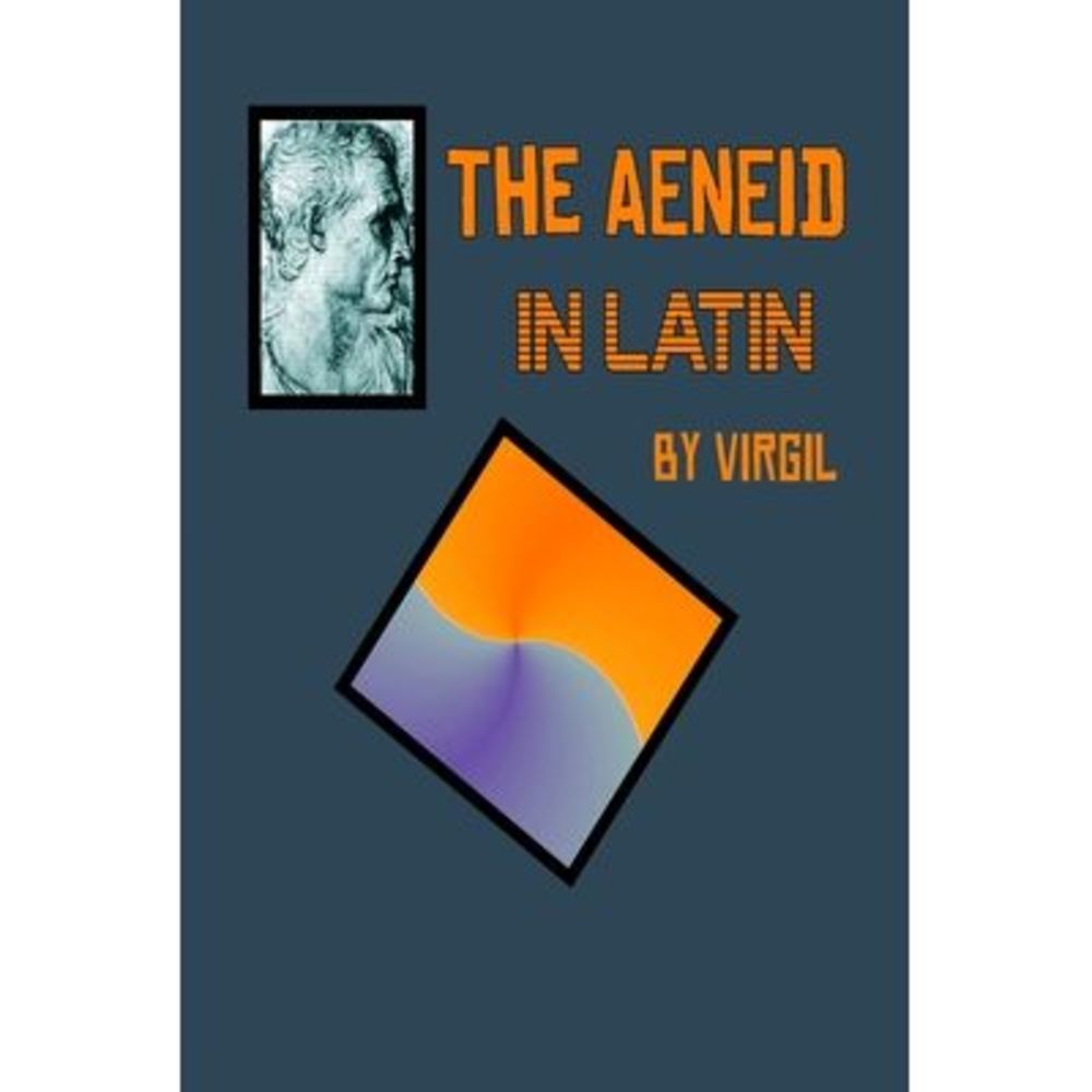 Aeneid in Latin: The Aeneid by Virgil in the Original Latin -- Virgil